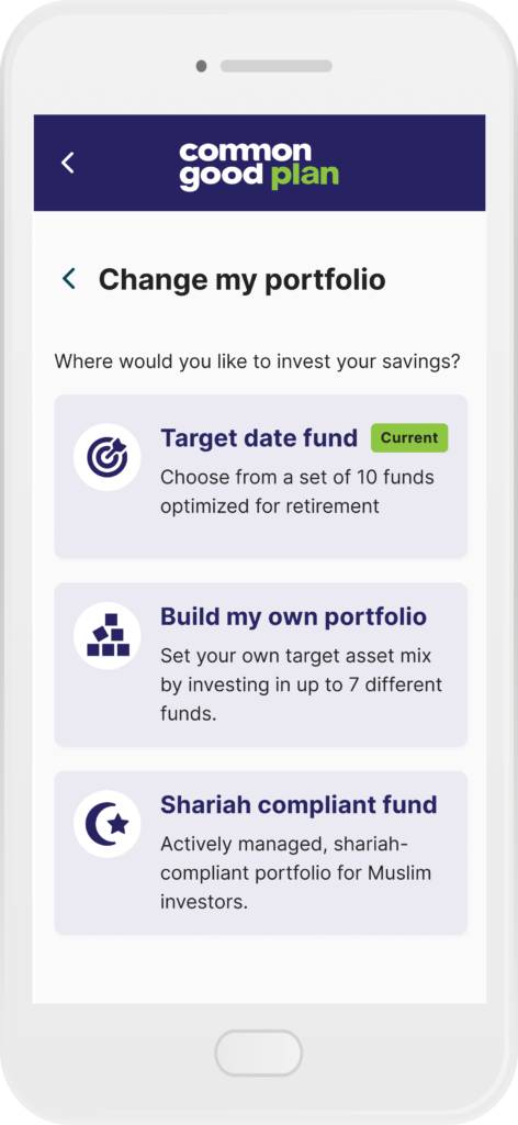 A mobile phone screen displays the 'Common Good Plan' investment selection page. Users can choose from three options: 'Target date fund' (current selection), 'Shariah compliant fund,' or 'Build my own portfolio.' The interface has a white background, a dark blue header with navigation options, and a clean, modern design.